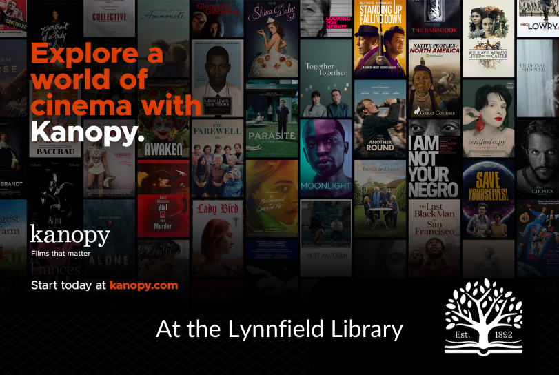 Explore a world of cinema with Kanopy. kanopy: Films that matter. Start today at kanopy.com. At the Lynnfield Library