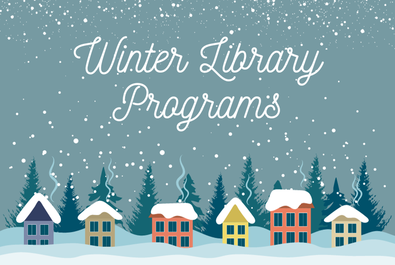 Snowy houses against a grey sky. Reads: Winter Library Programs