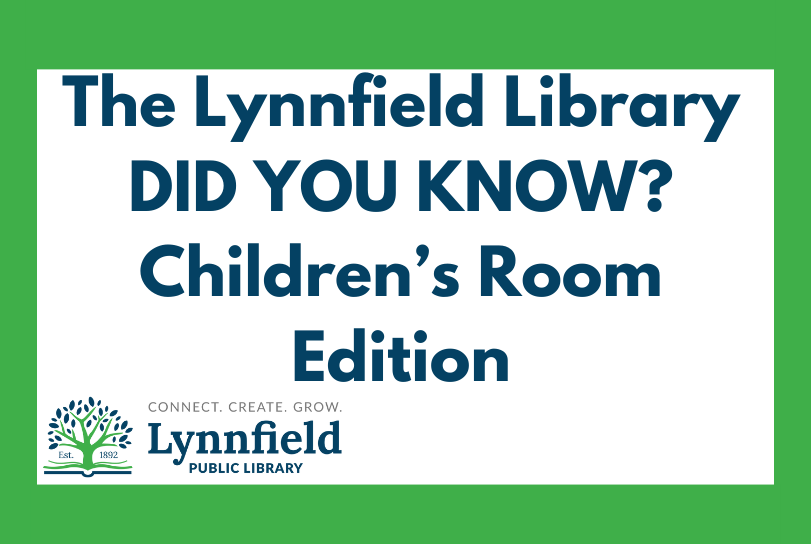The Lynnfield Library DID YOU KNOW? Children's Room Edition