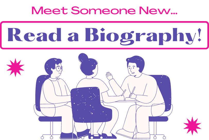 Meet Someone New... Read a Biography!